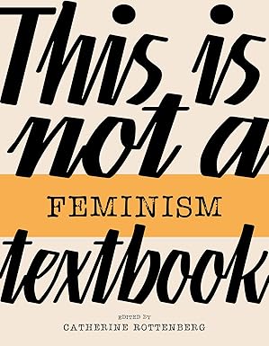 this is not a feminism textbook 1st edition catherine rottenberg 1913380874, 978-1913380878