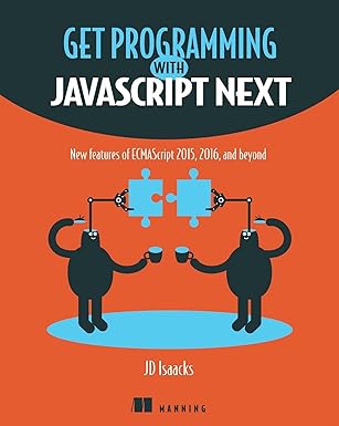 get programming with javascript next new features of ecmascript 2015 2016 and beyond 1st edition j d isaacks