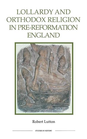 lollardy and orthodox religion in pre reformation england reconstructing piety 1st edition robert lutton ,rob