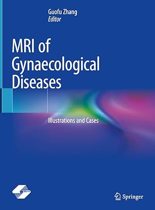 mri of gynaecological diseases illustrations and cases 1st edition guofu zhang 9819936438, 978-9819936434