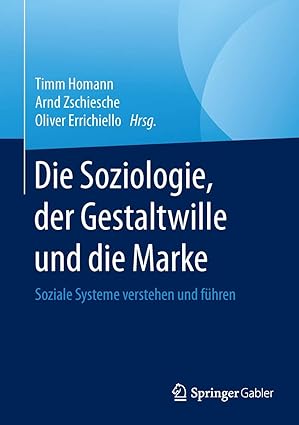 die soziologie der gestaltwille und die marke soziale systeme verstehen und fa 1/4hren 1st edition timm