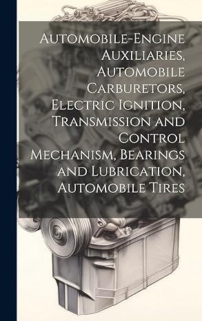automobile engine auxiliaries automobile carburetors electric ignition transmission and control mechanism
