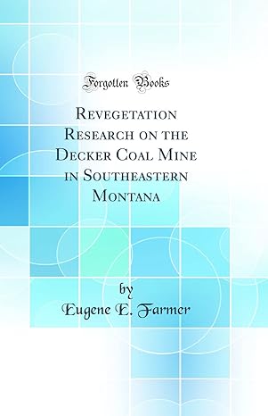 revegetation research on the decker coal mine in southeastern montana 1st edition eugene e farmer 0331290146,