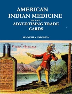 american indian medicines volume 1 advertising trade cards 1st edition kenneth anderson 0557497604,