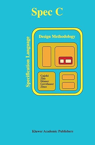 specc specification language and methodology 1st edition daniel d gajski ,jianwen zhu ,rainer da mer ,andreas