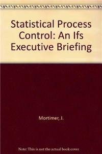 statistical process control an ifs executive briefing 1st edition john mortimer 354019388x, 978-3540193883