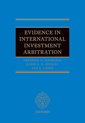 evidence in international investment arbitration 1st edition frederic g sourgens ,kabir duggal ,ian a laird