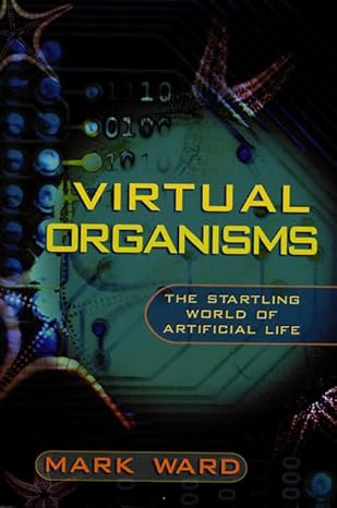 virtual organisms the startling world of artificial life 1st edition mark daniel ward 031226691x,