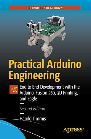 practical arduino engineering end to end development with the arduino fusion 360 3d printing and eagle 1st