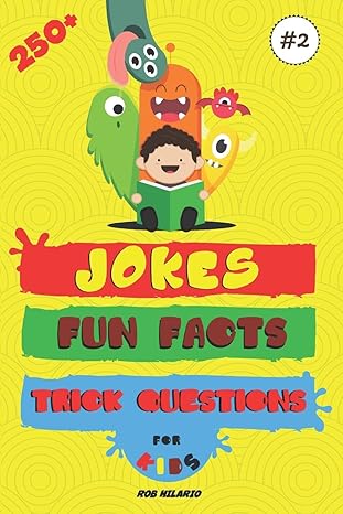 250+ jokes fun facts and trick questions for kids 1st edition rob hilario 1986057631, 978-1986057639
