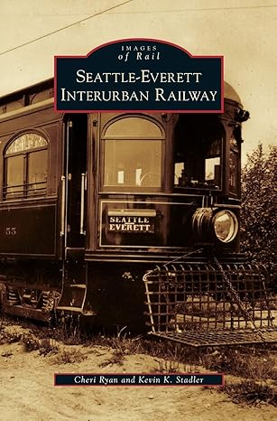 seattle everett interurban railway 1st edition cheri ryan ,kevin k stadler 1531653006, 978-1531653002