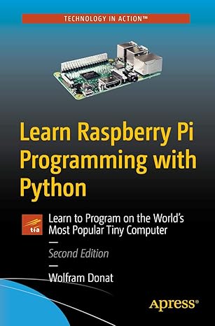 learn raspberry pi programming with python learn to program on the worlds most popular tiny computer 1st