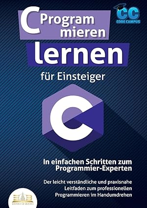 c programmieren lernen fa 1/4r einsteiger in einfachen schritten zum programmier experten der leicht versta