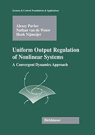 uniform output regulation of nonlinear systems a convergent dynamics approach 1st edition alexey victorovich