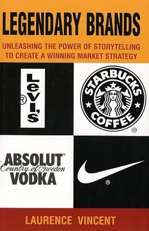 legendary brands unleashing the power of storytelling to create a winning market strategy 1st edition