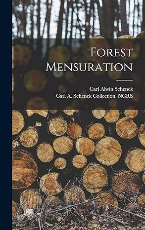 forest mensuration 1st edition carl alwin schenck ,carl a schenck collection ncrs 1019259027, 978-1019259023