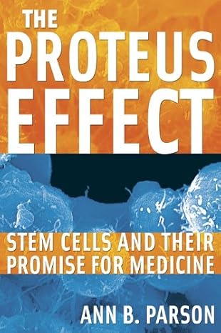 the proteus effect stem cells and their promise for medicine 1st edition ann b parson 0309089883,