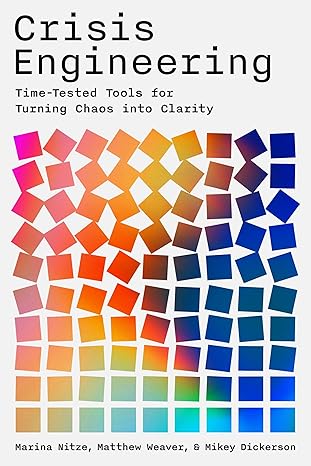 crisis engineering time tested tools for turning chaos into clarity 1st edition marina nitze ,matthew weaver