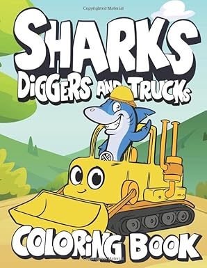 sharks diggers and trucks coloring book fun sharks and dumpers trucks coloring book for kids and toddlers