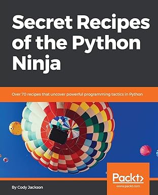 secret recipes of the python ninja over 70 recipes that uncover powerful programming tactics in python 1st