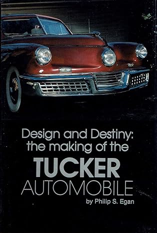 design and destiny the making of the tucker automobile 1st edition philip s egan 0924321016, 978-0924321016