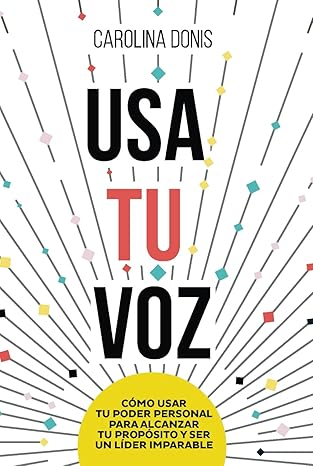 usa tu voz ca mo usar tu poder personal para alcanzar tu propa sito y ser un lider imparable 1st edition