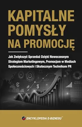 kapitalne pomysa y na promocja jak zwia kszya sprzedaa 1/4 dzia ki nowoczesnym strategiom marketingowym