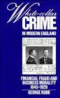 white collar crime in modern england financial fraud and business morality 1845a 1929 1st edition george robb