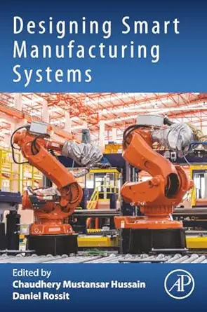 designing smart manufacturing systems 1st edition daniel rossit ,chaudhery mustansar hussain phd 0323992080,