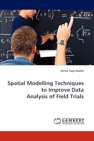 spatial modelling techniques to improve data analysis of field trials 1st edition girma taye aweke