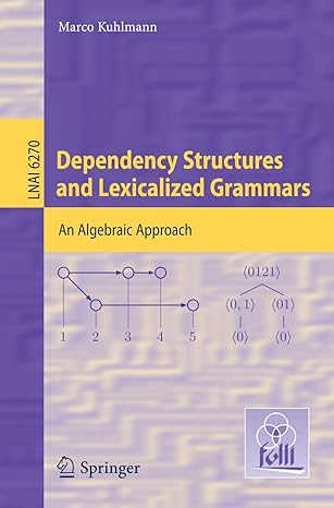dependency structures and lexicalized grammars an algebraic approach 1st edition marco kuhlmann 3642145671,