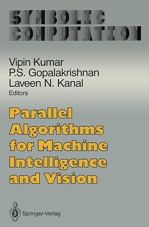 parallel algorithms for machine intelligence and vision 1st edition vipin kumar ,p s gopalakrishnan ,laveen n