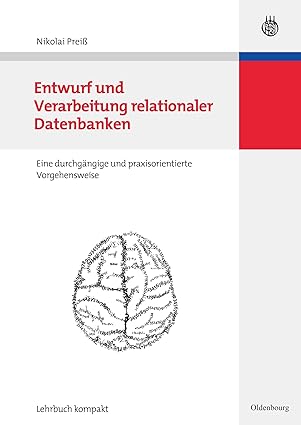 entwurf und verarbeitung relationaler datenbanken eine durchga ngige und praxisorientierte vorgehensweise 1st