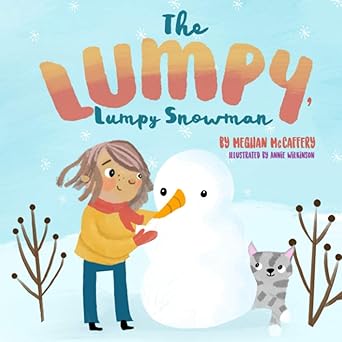 the lumpy lumpy snowman 1st edition meghan mccaffery ,annie wilkinson 1736262106, 978-1736262108