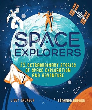 space explorers 25 extraordinary stories of space exploration and adventure 1st edition libby jackson ,la c