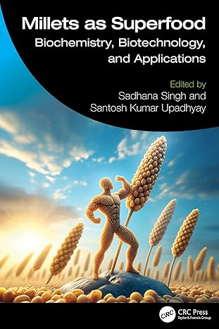 millets as superfood biochemistry biotechnology and applications 1st edition sadhana singh ,santosh kumar