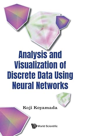 analysis and visualization of discrete data using neural networks 1st edition koji koyamada 9811283613,