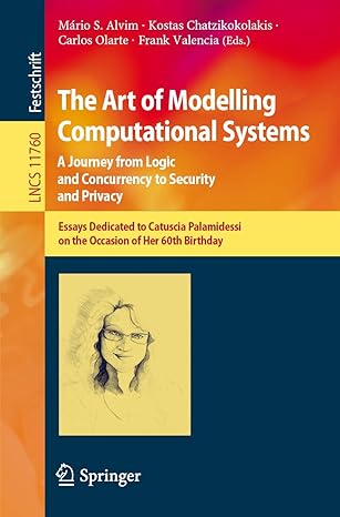 the art of modelling computational systems a journey from logic and concurrency to security and privacy