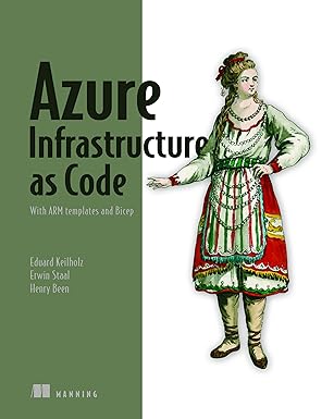 azure infrastructure as code with arm templates and bicep 1st edition henry been ,erwin staal ,eduard keiholz