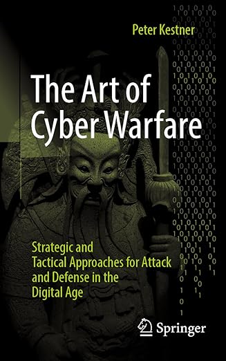 the art of cyber warfare strategic and tactical approaches for attack and defense in the digital age 1st