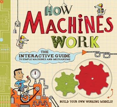how machines work the interactive guide to simple machines and mechanisms 1st edition nick arnold ,allan
