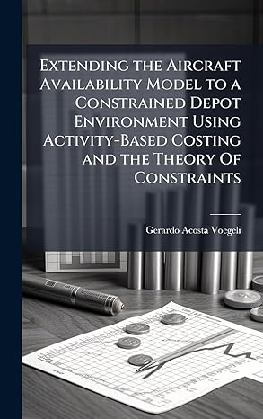 extending the aircraft availability model to a constrained depot environment using activity based costing and