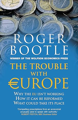 the trouble with europe why the eu isnt working how it can be reformed what could take its place 1st edition