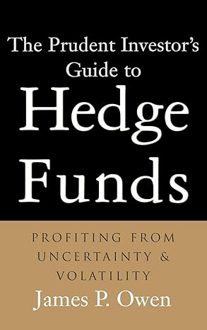 the prudent investors guide to hedge funds profiting from uncertainty and volatility 1st edition james p owen