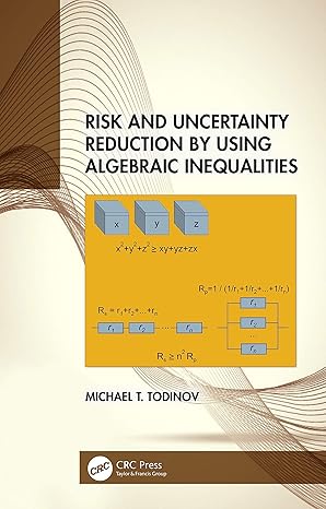 risk and uncertainty reduction by using algebraic inequalities 1st edition michael t todinov 0367898004,