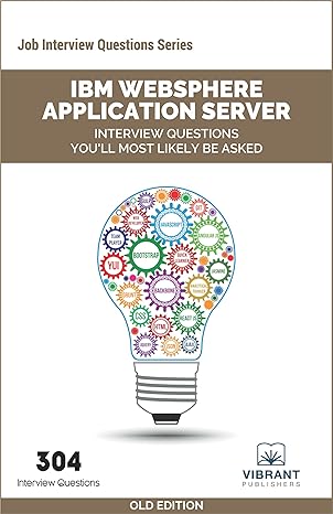 ibm websphere application server interview questions youll most likely be asked 1st edition vibrant