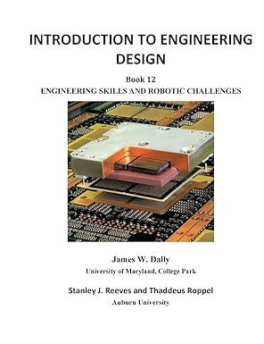 introduction to engineering design book 12 engineering skills and robotic challenges 1st edition james w