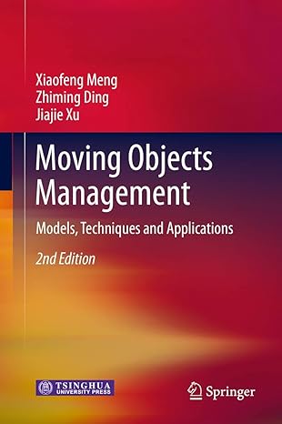 moving objects management models techniques and applications 1st edition xiaofeng meng ,zhiming ding ,jiajie