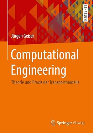 computational engineering theorie und praxis der transportmodelle 1st edition ja 1/4rgen geiser 3658187077,