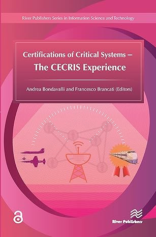 certifications of critical systems the cecris experience 1st edition andrea bondavalli ,francesco brancati